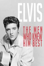 Watch Elvis: The Men Who Knew Him Best Online Afdah