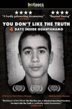 Watch You Dont Like the Truth 4 Days Inside Guantanamo Afdah