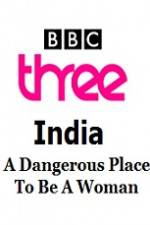 Watch India - A Dangerous Place To Be A Woman Afdah