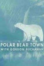 Watch Life in Polar Bear Town with Gordon Buchanan Afdah