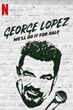 Watch George Lopez: We\'ll Do It for Half Afdah