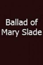 Watch Ballad of Mary Slade Afdah