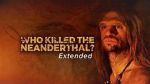 Watch Who Killed the Neanderthal? Afdah