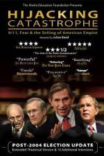 Watch Hijacking Catastrophe 911 Fear & the Selling of American Empire Afdah