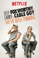 Watch Jeff Foxworthy & Larry the Cable Guy: We've Been Thinking Afdah