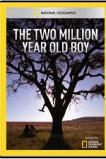 Watch National Geographic The 2 Million Year Old Boy Afdah