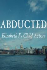 Watch Abducted: Elizabeth I\'s Child Actors Afdah