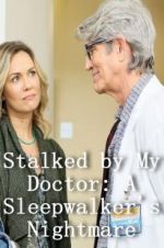 Watch Stalked by My Doctor: A Sleepwalker\'s Nightmare Afdah