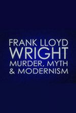 Watch Frank Lloyd Wright: Murder, Myth & Modernism Afdah
