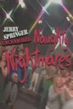 Watch Jerry Springer  Uncensored Naughty Nightmares Afdah
