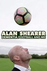 Watch Alan Shearer: Dementia, Football & Me Afdah