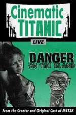 Watch Cinematic Titanic: Danger on Tiki Island Afdah