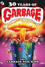 Watch 30 Years of Garbage: The Garbage Pail Kids Story Afdah