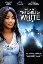 Watch Abducted The Carlina White Story Afdah