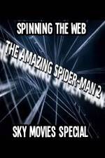 Watch Amazing Spider-Man 2 Spinning The Web Sky Movies Special Afdah