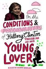 Watch On the Conditions and Possibilities of Hillary Clinton Taking Me as Her Young Lover Afdah