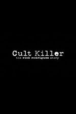 Watch Cult Killer: The Story of Rick Rodriguez Afdah