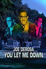 Watch Joe Derosa You Let Me Down Afdah