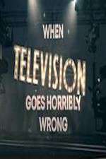 Watch When Television Goes Horribly Wrong Afdah
