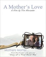 Watch Tim Alexander\'s A Mother\'s Love Afdah