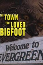 Watch The Town that Loved Bigfoot Afdah