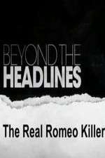 Watch Beyond the Headlines: The Real Romeo Killer Afdah