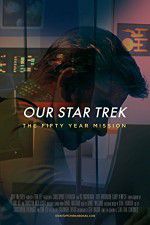 Watch Our Star Trek: The Fifty Year Mission Afdah