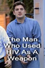 Watch The Man Who Used HIV As A Weapon Afdah