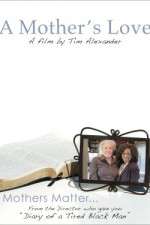 Watch Tim Alexanders A Mothers Love Afdah