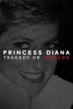 Watch Princess Diana: Tragedy or Treason? Afdah