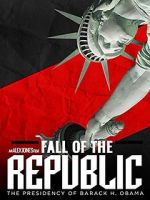 Watch Fall of the Republic: The Presidency of Barack Obama Afdah