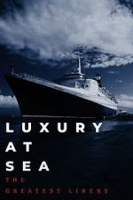 Watch Luxury at Sea: The Greatest Liners Afdah