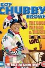 Watch Roy Chubby Brown: The Good, The Bad And The Fat Bastard Afdah