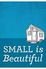 Watch Small Is Beautiful A Tiny House Documentary Afdah