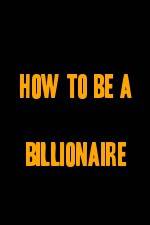 Watch How to Be a Billionaire Afdah