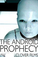 Watch The Android Prophecy Afdah