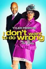 Watch Tyler Perry\'s I Don\'t Want to Do Wrong - The Play Afdah