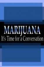 Watch Marijuana: It?s Time for a Conversation Afdah
