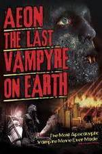 Watch Aeon: The Last Vampyre on Earth Afdah
