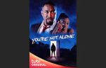 Watch You\'re Not Alone Afdah