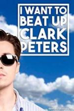 Watch I Want to Beat up Clark Peters Afdah