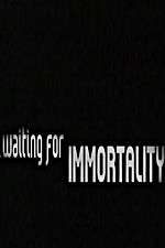 Watch Waiting for Immortality Afdah