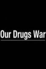 Watch Our Drugs War Afdah