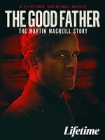 Watch The Good Father: The Martin MacNeill Story Afdah