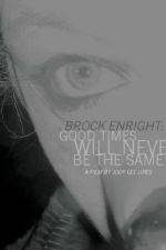 Watch Brock Enright Good Times Will Never Be the Same Afdah