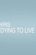 Watch Kris: Dying to Live Afdah