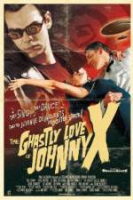 Watch The Ghastly Love of Johnny X Afdah
