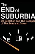 Watch The End of Suburbia: Oil Depletion and the Collapse of the American Dream Afdah