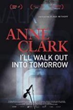 Watch Anne Clark: I\'ll Walk Out Into Tomorrow Afdah