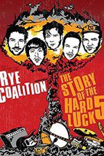 Watch Rye Coalition: The Story of the Hard Luck 5 Afdah